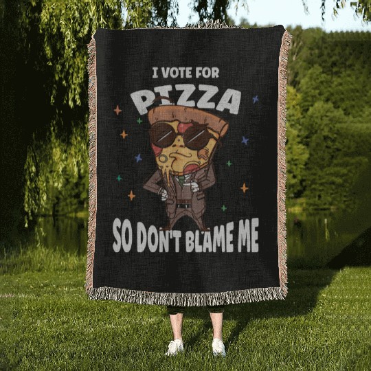 I Vote Pizza So Don't Blame Me Woven Blankets