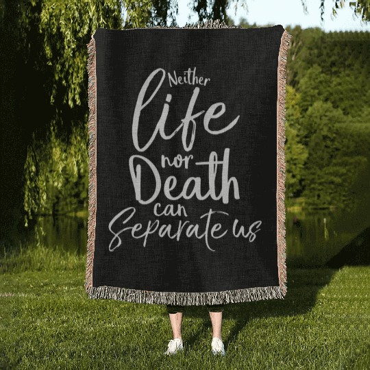 Neither Life Nor Death Can Separate Us Woven Blankets
