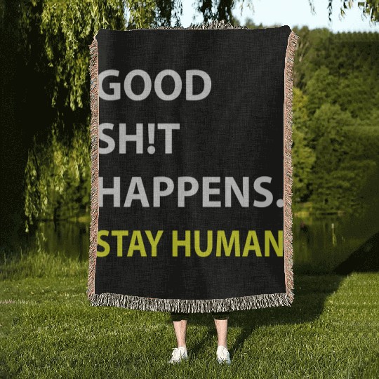 Stay Human: Embrace the Good Sh*t Happening Around Woven Blankets