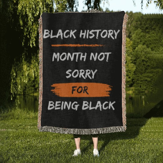 Black History Month not sorry for being black Woven Blankets