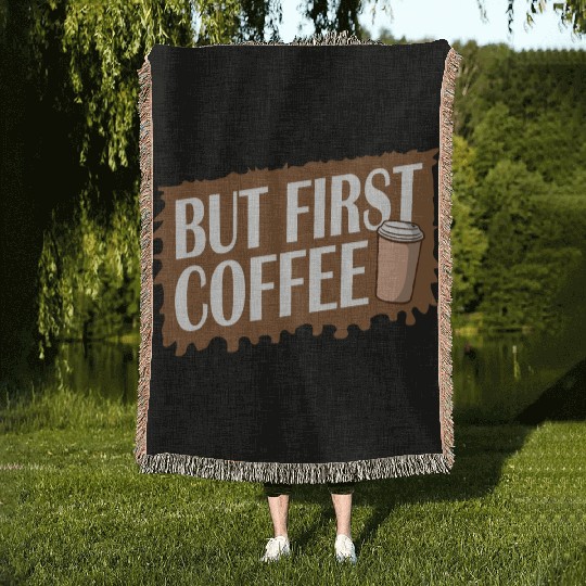 But First Coffee Funny Addicted Caffeine Lover Woven Blankets