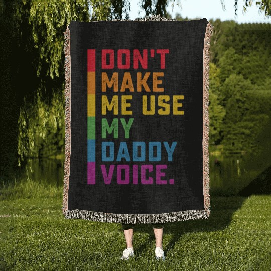 Don't Make Me Use My Daddy Voice Funny Gay LGBTQ Woven Blankets