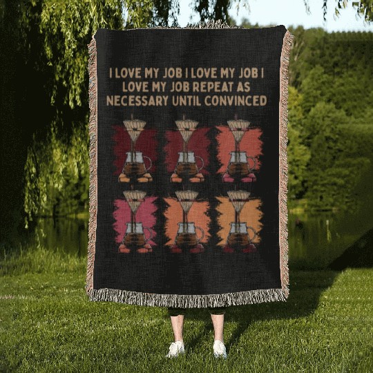 I Love My Job Repeat Until Convinced Sayings Cowor Woven Blankets