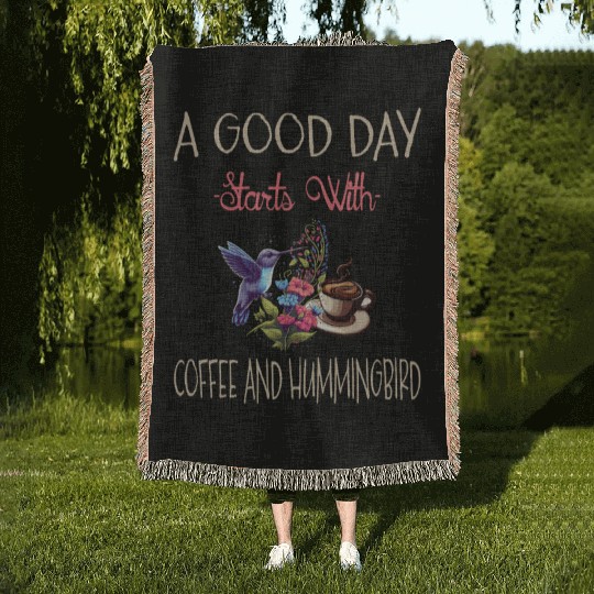 A Good Day Starts With Coffee And Hummingbird Woven Blankets