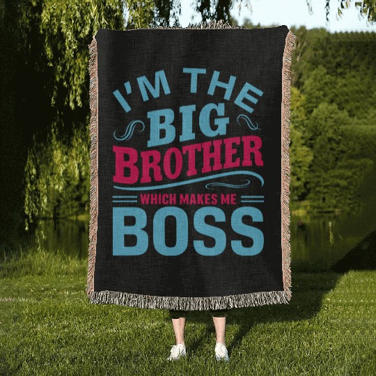 I m The Big Brother Which Makes Me The Boss Woven Blankets