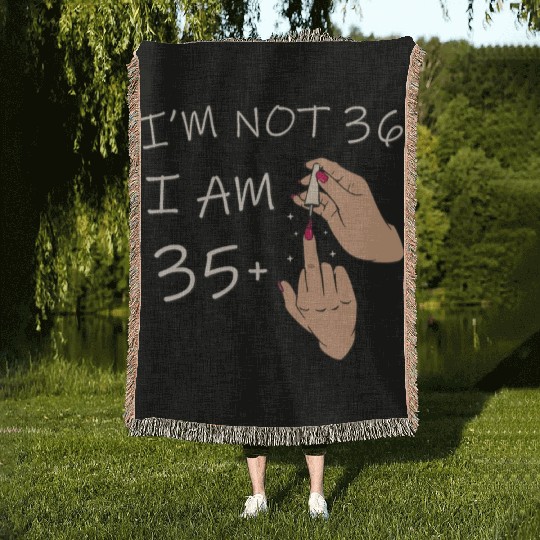 Im Not 36, I Am 35 Plus 1 Middle Finger, 36th Woven Blankets