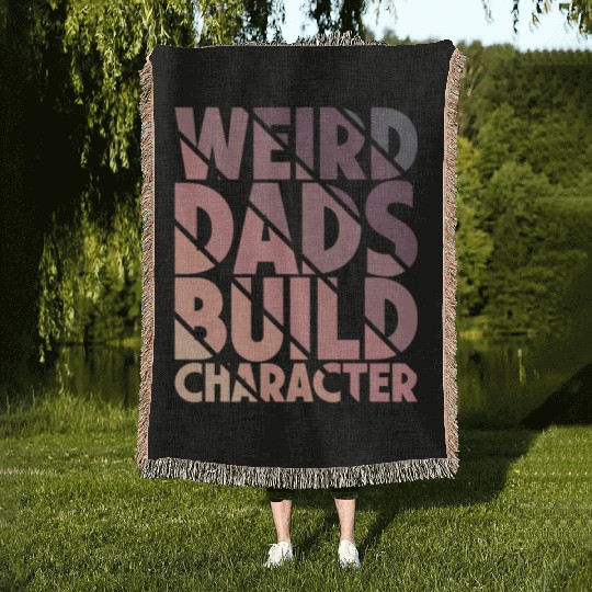 Weird Dads Build Character Funny Dad Woven Blankets