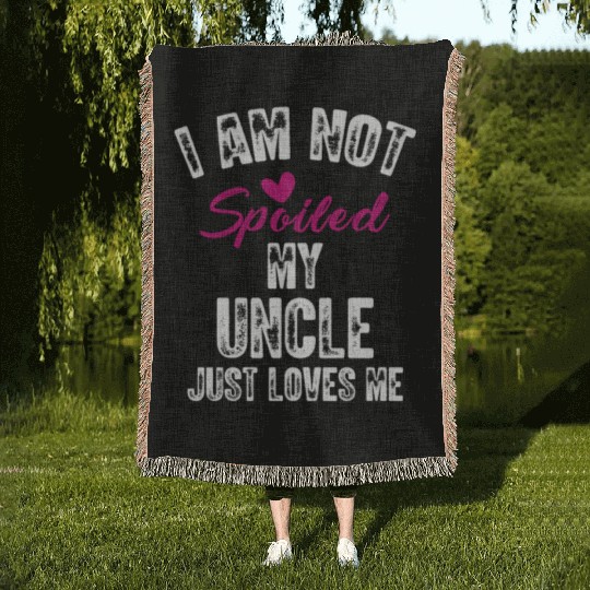 I'm Not Spoiled My Uncle Loves Me Funny Family Woven Blankets