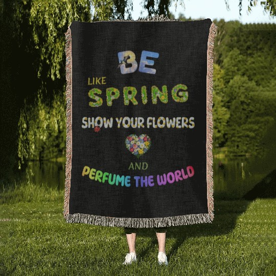 BE LIKE SPRING, SHOW YOUR FLOWERS AND... Woven Blankets
