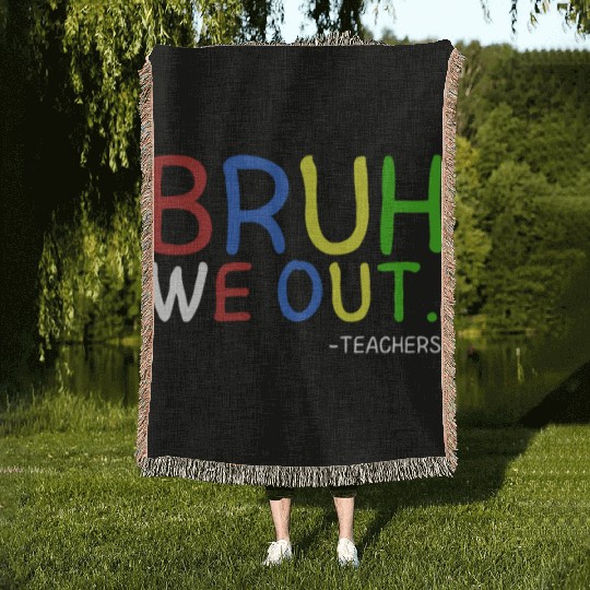 Bruh We Out Teachers Teacher Summer End Of School Woven Blankets