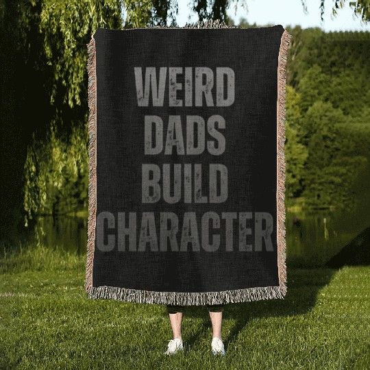 Weird Dads Build Character Funny Dad Woven Blankets