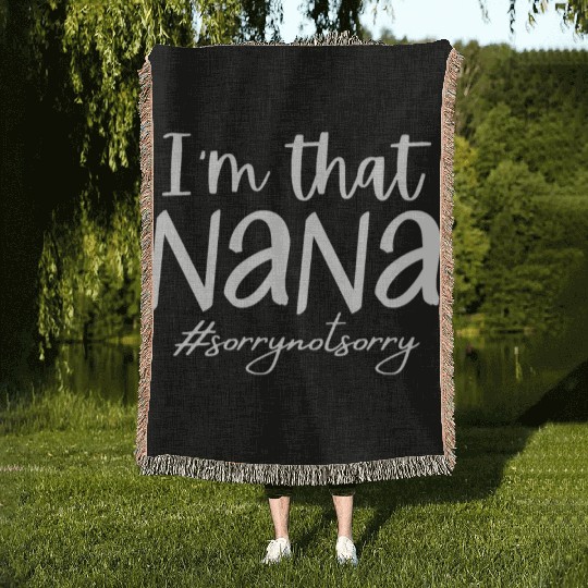 I'm that Nana #sorrynotsorry Woven Blankets