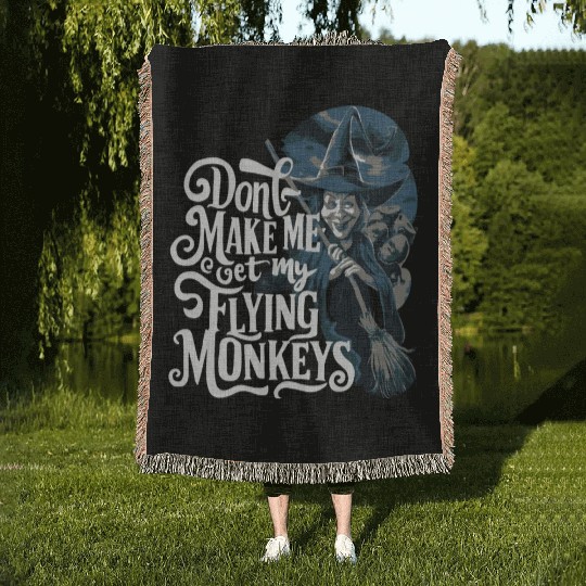 Don t Make Me Get My Flying Monkeys Wicked Witch Woven Blankets