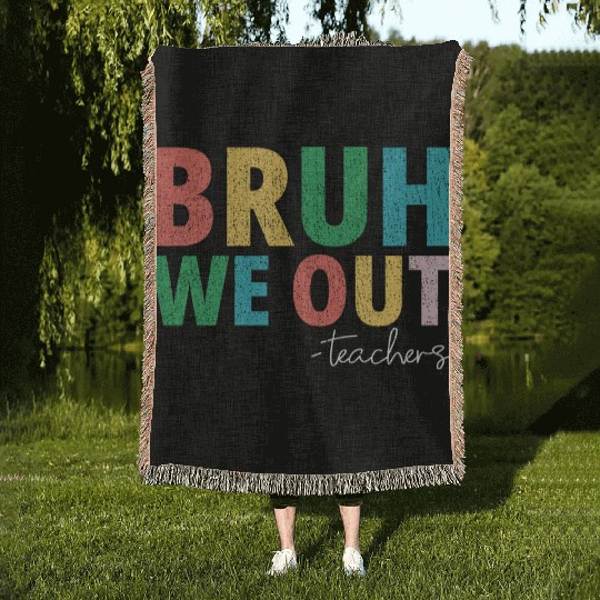 Bruh We Out Teachers End Of School Year Teachers Woven Blankets