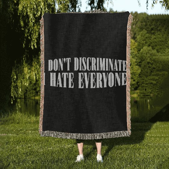 I Don't Discriminate I Hate Everyone 29 Woven Blankets
