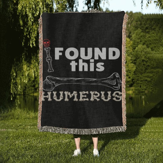 I Found This Humerus - Embrace Your Funny Bone! Woven Blankets