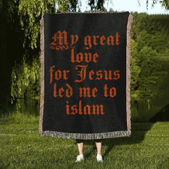 My great love for Jesus led me to islam Woven Blankets