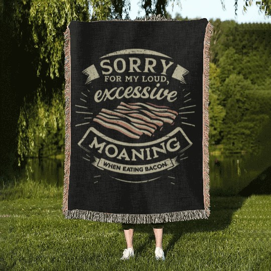 Sorry For Moaning While Eating Bacon. Woven Blankets