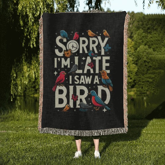 Sorry I'm Late I Saw A Bird Birdwatching Lover Woven Blankets