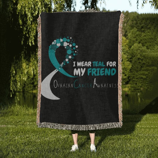 I Wear Teal For My Friend Ovarian Cancer Awareness Woven Blankets