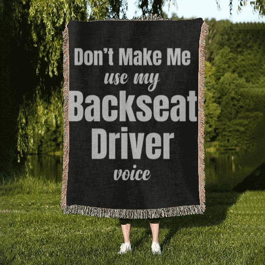 Backseat Driver Because Sometimes You Need Woven Blankets