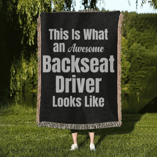 Backseat Driver Because Sometimes You Need Woven Blankets