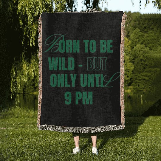 Born To Be Wild But Only Until 9pm Woven Blankets