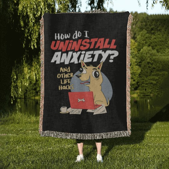 How Do I Uninstall Anxiety Funny Dog Mental Health Woven Blankets