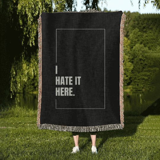 I Hate It Here Woven Blankets