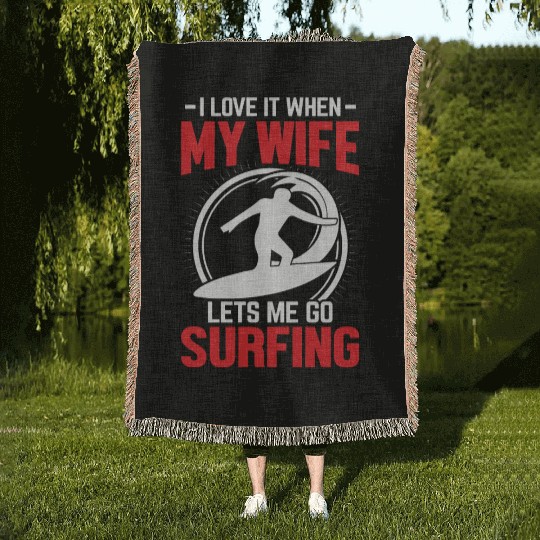 -I LOVE IT WHEN- MY WIFE །། LETS ME GO SURFING Woven Blankets