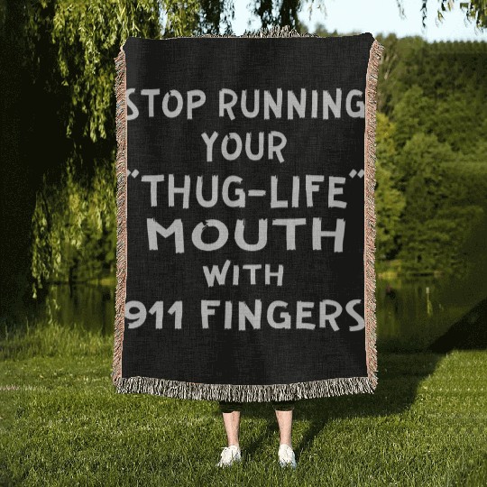 Stop Running Your Thug-Life Mouth With 911 Fingers Woven Blankets