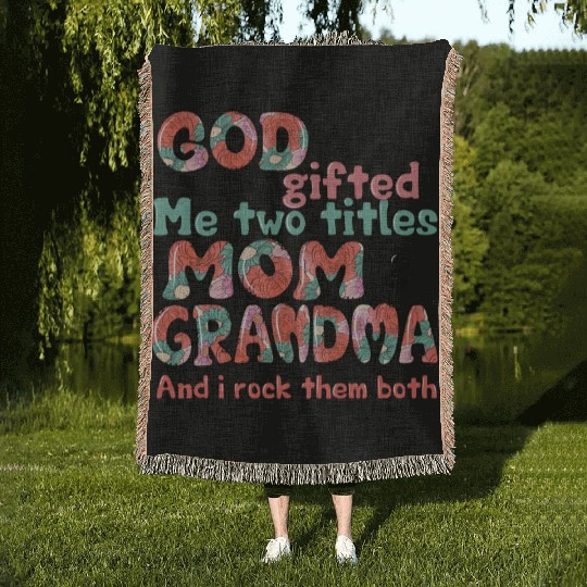 God Gifted Me Two Titles Mom And Grandma Woven Blankets