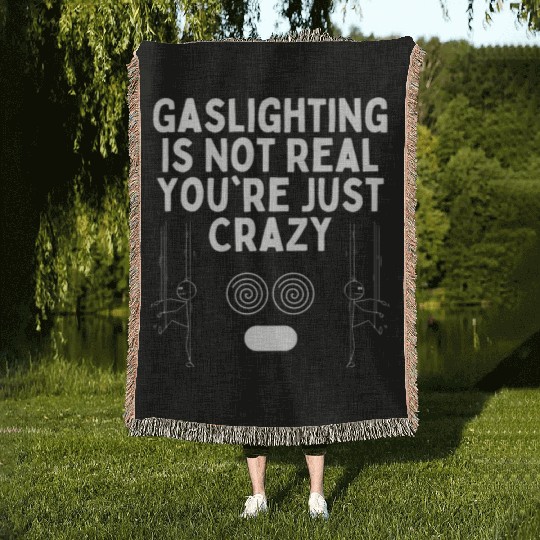 Gaslighting Is Not Real You re Just Crazy Woven Blankets