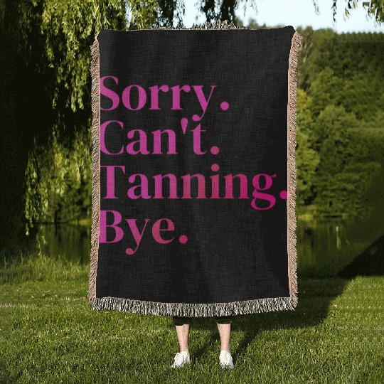 Sorry Can't Tanning Bye, Tanning skin Woven Blankets