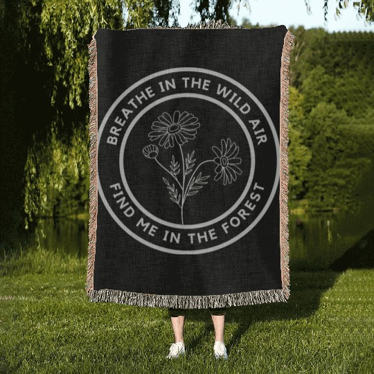Breath in the wild air, find me in the forest Woven Blankets