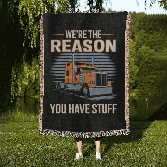 We're Reason You Have Stuff Trucker Truck Driver Woven Blankets