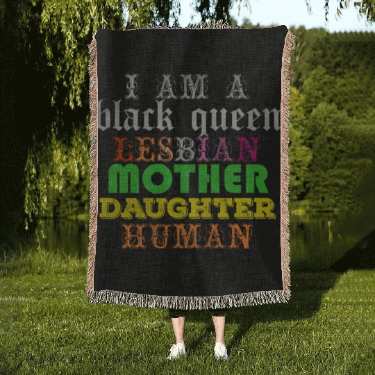 I am a black queen lesbian mother daughter human Woven Blankets