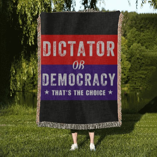 Dictator or Democracy That's The Choice Woven Blankets