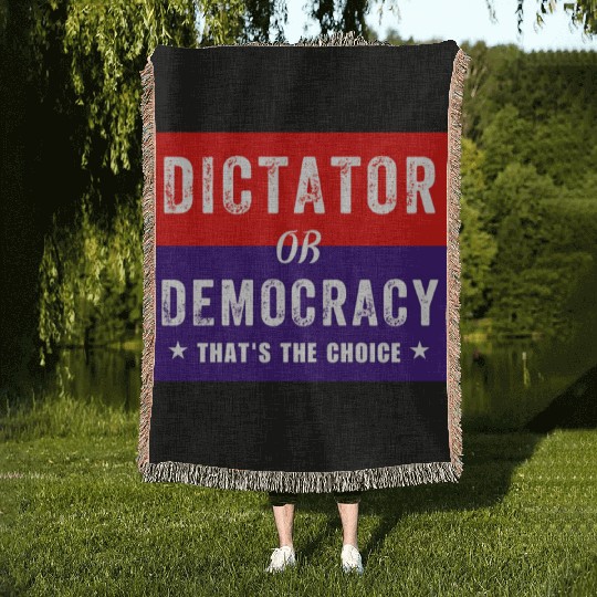 Dictator or Democracy That's The Choice Woven Blankets