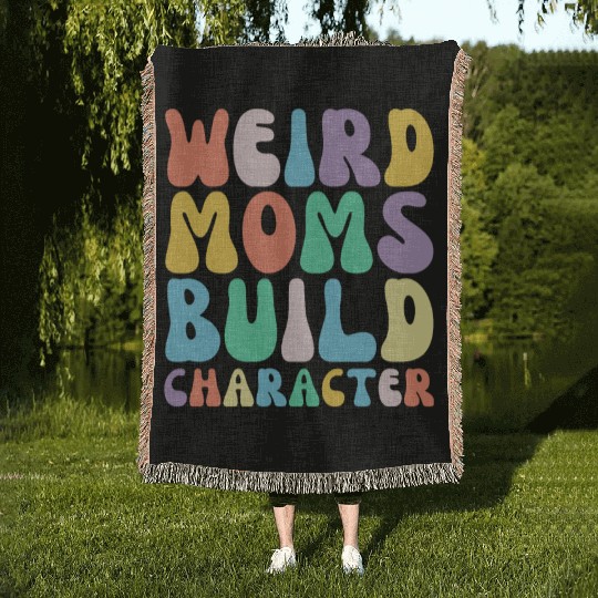 Funny Weird Moms Build Character Humor Woven Blankets