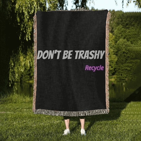 Dont Be Trashy Recycle Woven Blankets