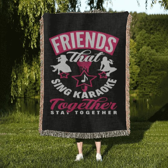 Friends Who Sing Karaoke Stay Together Woven Blankets