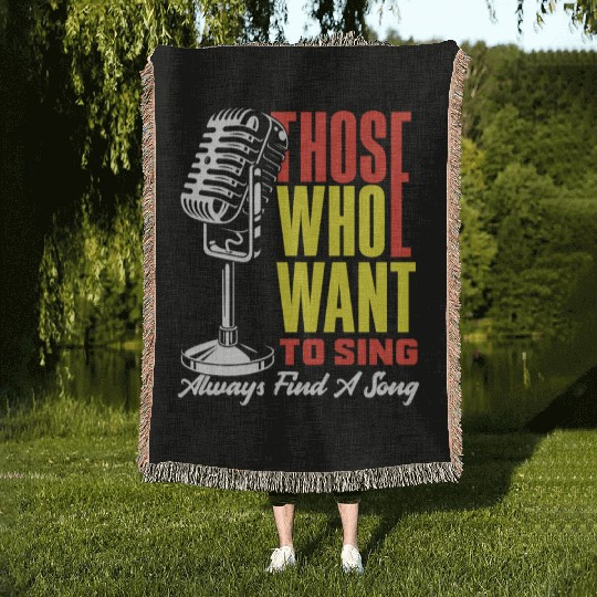 Those Who Want To Sing Always Find A Song Woven Blankets