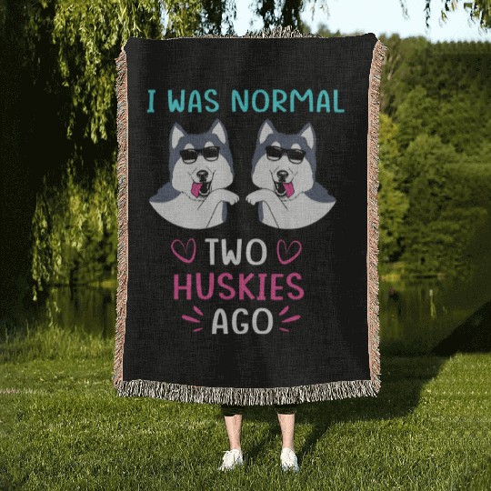 Funny Siberian Husky I Was Normal Two Huskies Ago Woven Blankets