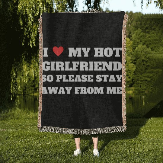 I love My girlfriend so please stay away from me Woven Blankets
