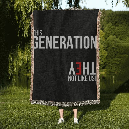 This generation, they not like us Woven Blankets