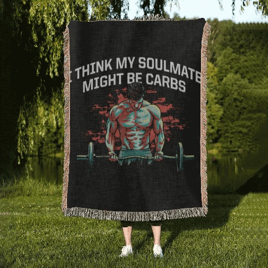 My Soulmate Might Be Carbs Funny Workout Humor Gym Woven Blankets