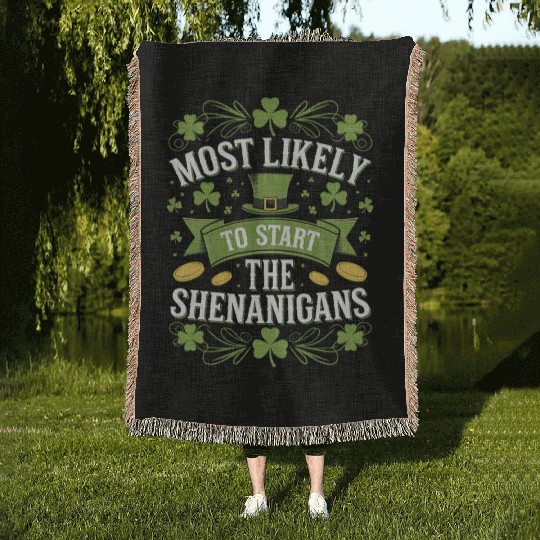 Most Likely To Start The Shenanigan St Patricks Woven Blankets