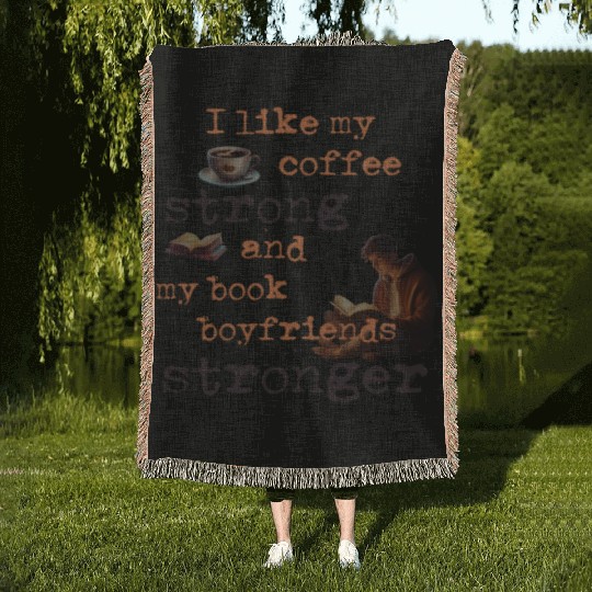 My coffee strong and my book boyfriends stronger Woven Blankets