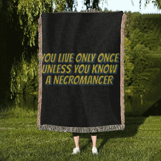 You live only once, unless you know a necromancer Woven Blankets